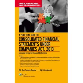 A Practical Guide to Consolidated Financial Statements under Companies Act, 2013. By: CA. (Dr. ) Sanjeev Singhal & CA. R. Sankaraiah. (Oct, 2013) A Practical Guide to Consolidated Financial Statements under Companies Act, 2013. By: CA. (Dr. ) Sanjeev Singhal & CA. R. Sankaraiah. (Oct, 2013)